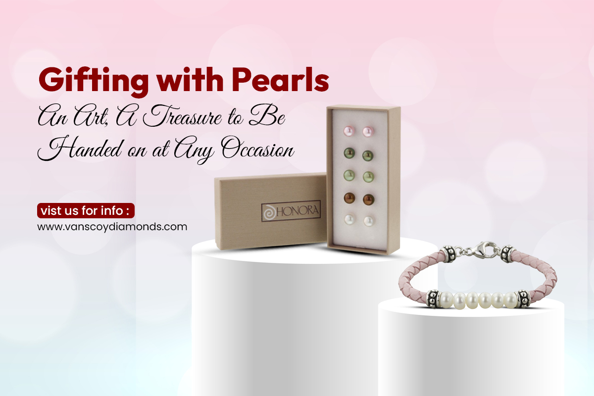 Gifting with Pearls: An Art, A Treasure to Be Handed on at Any Occasion